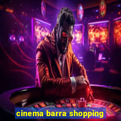 cinema barra shopping