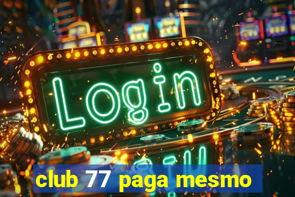 club 77 paga mesmo