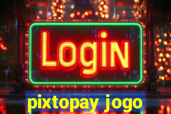 pixtopay jogo