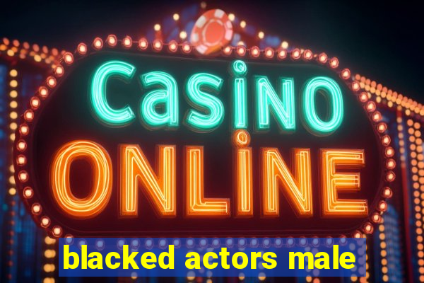 blacked actors male