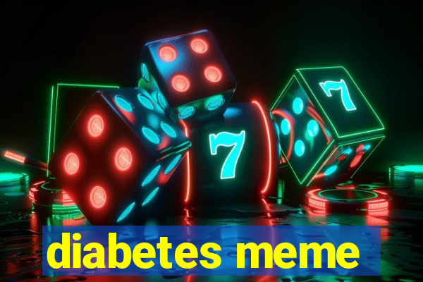 diabetes meme