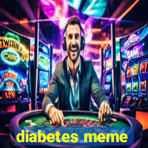 diabetes meme