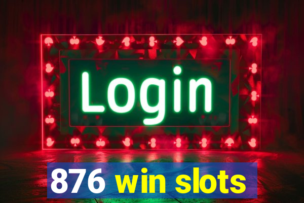 876 win slots