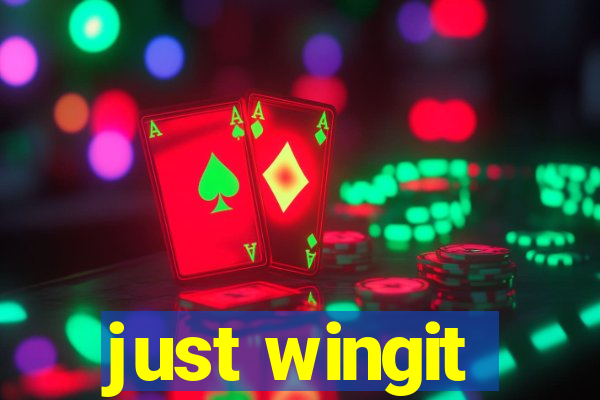 just wingit