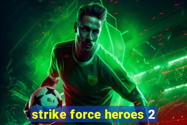 strike force heroes 2