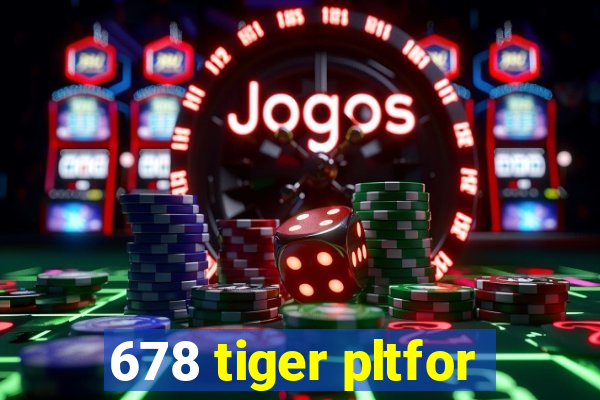 678 tiger pltfor