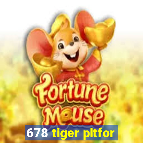 678 tiger pltfor