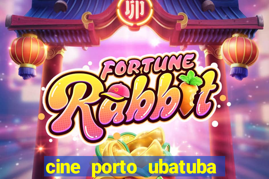 cine porto ubatuba filmes em cartaz