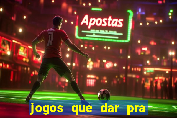 jogos que dar pra ganhar dinheiro