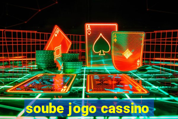 soube jogo cassino