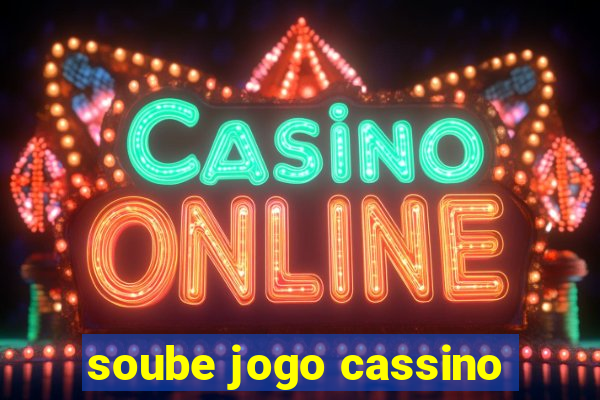 soube jogo cassino