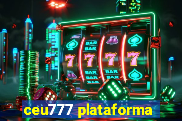 ceu777 plataforma