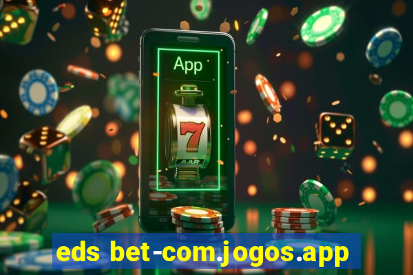 eds bet-com.jogos.app