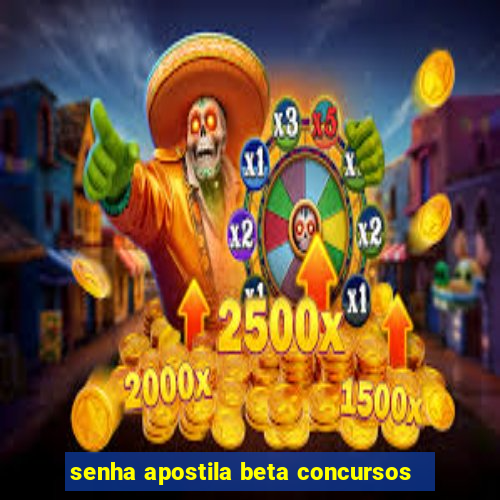 senha apostila beta concursos