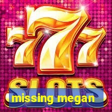 missing megan