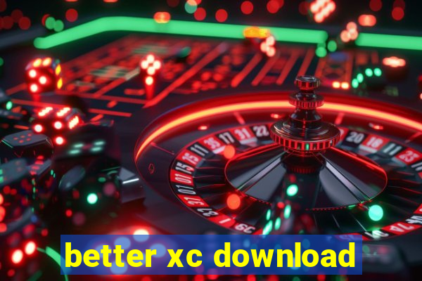 better xc download