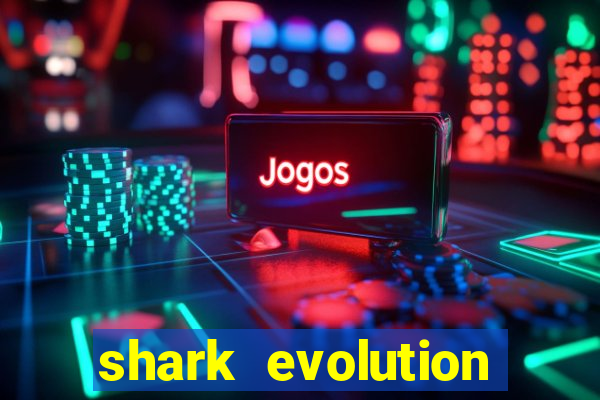 shark evolution dinheiro infinito