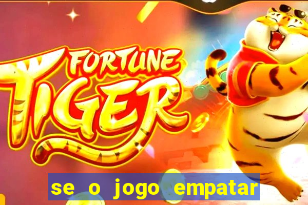 se o jogo empatar hoje quem ganha