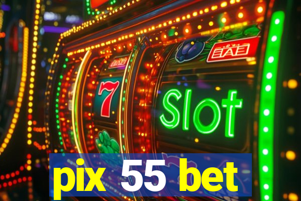 pix 55 bet