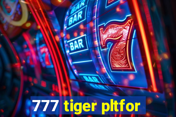 777 tiger pltfor