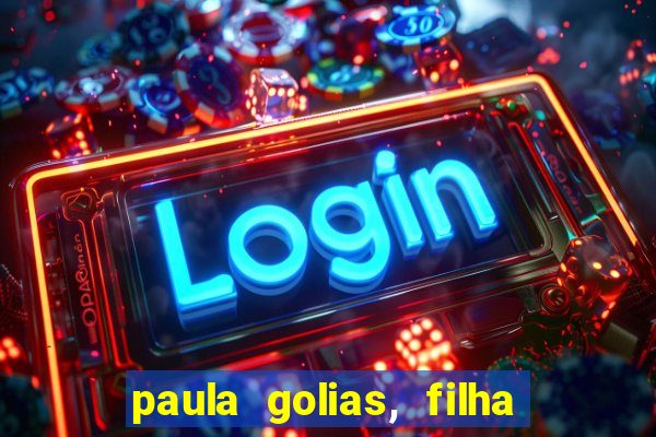 paula golias, filha de ronald golias