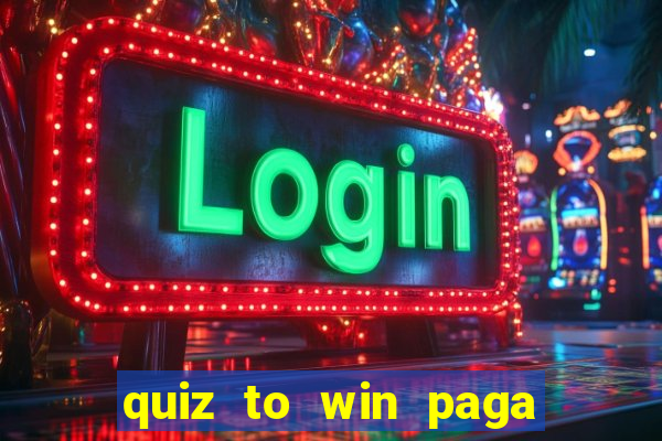 quiz to win paga mesmo quiz money paga mesmo