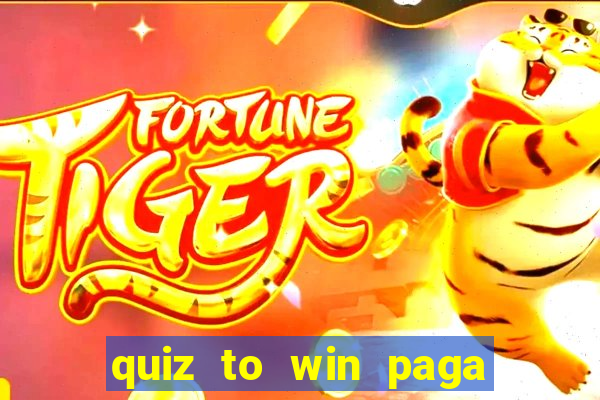 quiz to win paga mesmo quiz money paga mesmo