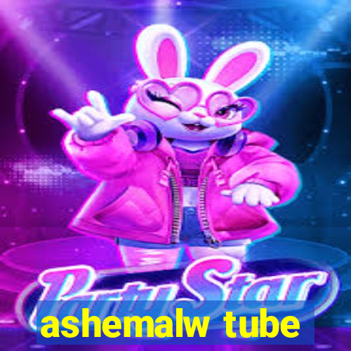 ashemalw tube