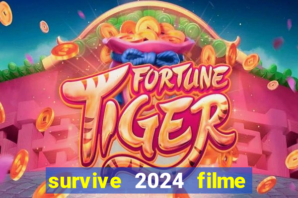 survive 2024 filme completo dublado