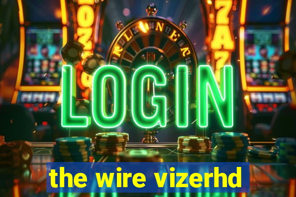 the wire vizerhd