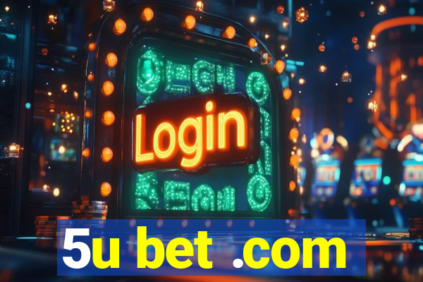 5u bet .com