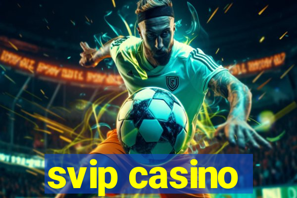 svip casino