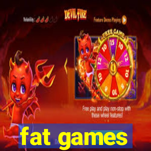 fat games