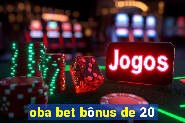 oba bet bônus de 20