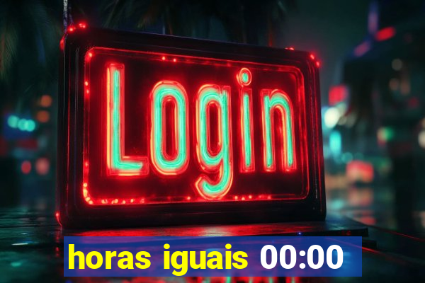 horas iguais 00:00