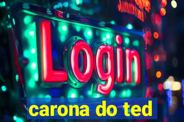 carona do ted