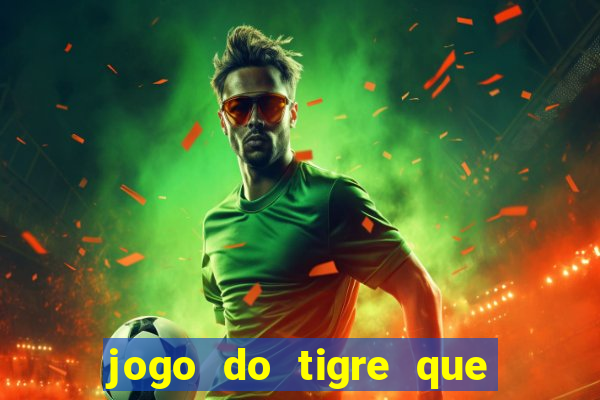 jogo do tigre que da 30 reais no cadastro