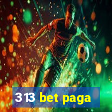 313 bet paga