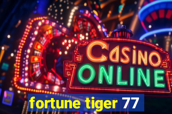 fortune tiger 77