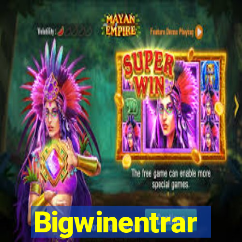 Bigwinentrar