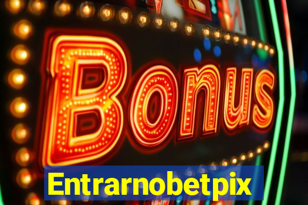 Entrarnobetpix