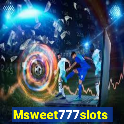 Msweet777slots