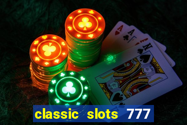 classic slots 777 paga mesmo