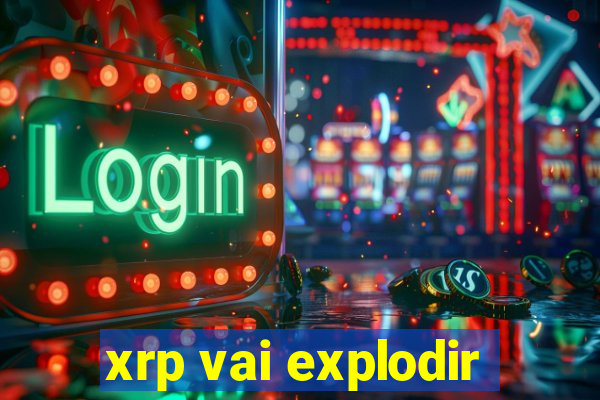 xrp vai explodir