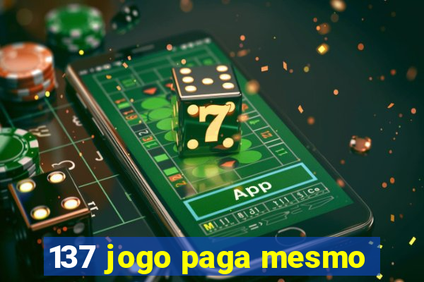 137 jogo paga mesmo