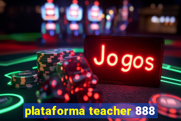 plataforma teacher 888