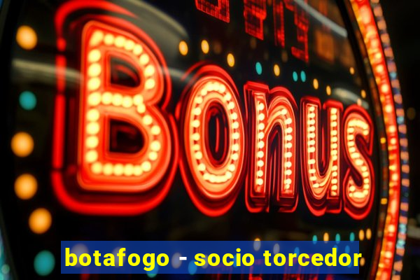 botafogo - socio torcedor