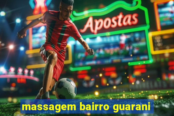 massagem bairro guarani