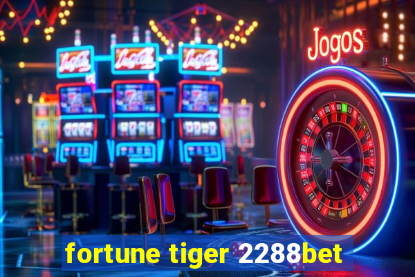 fortune tiger 2288bet