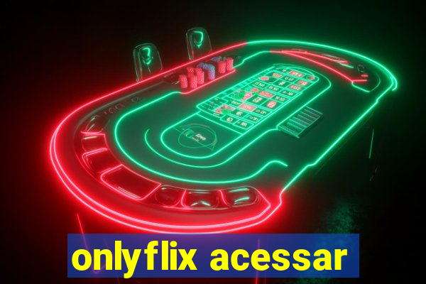 onlyflix acessar